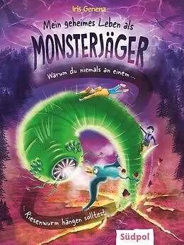E-Book (epub) Mein geheimes Leben als Monsterjäger  Warum du niemals an einem Riesenwurm hängen solltest von Iris Genenz