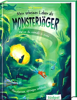 E-Book (epub) Mein geheimes Leben als Monsterjäger  Warum du niemals in einen Monstersee springen solltest von Iris Genenz