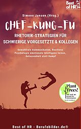 E-Book (epub) Chef-Kung-Fu! Rhetorik-Strategien für schwierige Vorgesetzte & Kollegen von Simone Janson