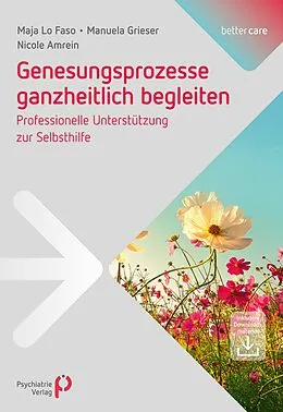 E-Book (pdf) Genesungsprozesse ganzheitlich begleiten von Maja Lo Faso, Nicole Amrein, Manuela Grieser