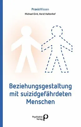 E-Book (epub) Beziehungsgestaltung mit suizidgefährdeten Menschen von Michael Eink, Horst Haltenhof