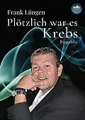 E-Book (epub) Plötzlich war es Krebs von Frank Lüngen