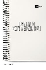 E-Book (epub) Learn How to Become a Blogger Today von Dale Carnegie, Sheba Blake