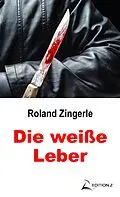 E-Book (epub) Die weiße Leber von Roland Zingerle