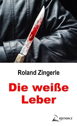 E-Book (epub) Die weiße Leber von Roland Zingerle