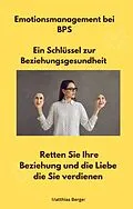 E-Book (epub) Emotionsmanagement bei BPS - Ein Schlüssel zur Beziehungsgesundheit von Matthias Berger, Matthias Berger