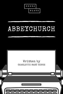 E-Book (epub) Abbeychurch von Charlotte Mary Yonge, Sheba Blake
