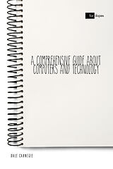 E-Book (epub) A Comprehensive Guide About Computers and Technology von Dale Carnegie, Sheba Blake