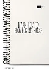 E-Book (epub) Learn How to Blog for Big Bucks von Dale Carnegie, Sheba Blake