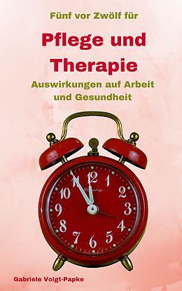 E-Book (epub) Fünf vor Zwölf für Pflege und Therapie von Gabriele Voigt-Papke