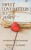 E-Book (epub) Sweet Love Letters to Jesus von Crystal G. H. Lowery