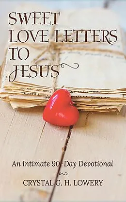E-Book (epub) Sweet Love Letters to Jesus von Crystal G. H. Lowery