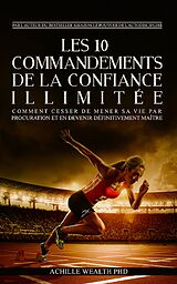 eBook (epub) Les 10 Commandements De La Confiance Illimitée de Achille Wealth