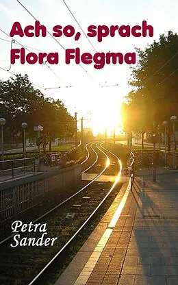 E-Book (epub) Ach so, sprach Flora Flegma von Petra Sander