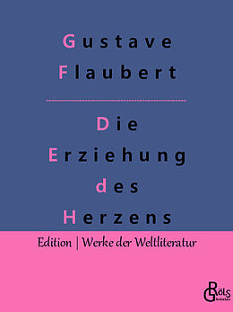 Kartonierter Einband Die Erziehung des Herzens von Gustave Flaubert