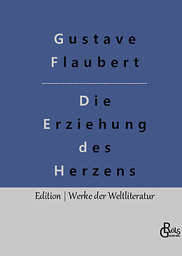 Fester Einband Die Erziehung des Herzens von Gustave Flaubert