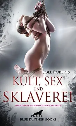 E-Book (epub) Kult, Sex und Sklaverei | fantastisch erotische Geschichten von Cole Roberts
