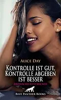 E-Book (epub) Kontrolle ist gut, Kontrolle abgeben ist besser | Erotische Geschichte von Alice Day