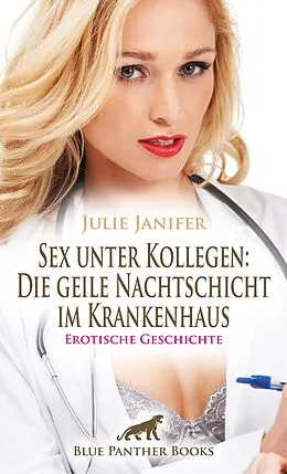 E-Book (pdf) Sex unter Kollegen: Die geile Nachtschicht im Krankenhaus | Erotische Geschichte von Julie Janifer