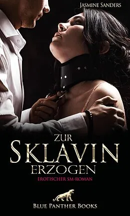 E-Book (epub) Zur Sklavin erzogen | Erotischer SM-Roman von Jasmine Sanders