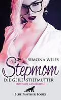 E-Book (epub) Stepmom - die geile Stiefmutter | 9 heiße erotische Geschichten von Simona Wiles