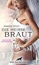 E-Book (epub) Die heiße Braut | Erotische Geschichten von Simona Wiles