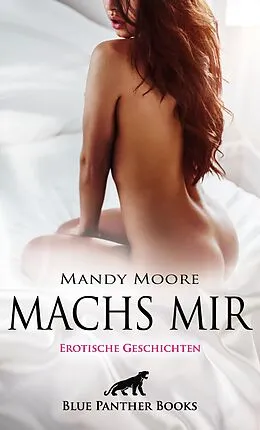E-Book (epub) Machs mir | 13 geile erotische Geschichten von Mandy Moore, Mary Chapman, Rachel King