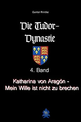E-Book (epub) Katharina von Aragón - Mein Wille ist nicht zu brechen! von Gunter Pirntke