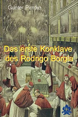 E-Book (epub) Das erste Konklave des Rodrigo Borgia von Gunter Pirntke