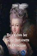 E-Book (epub) Das Leben der Marie Antoinette in Versailles von Walter Brendel