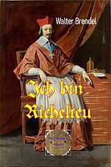 E-Book (epub) Ich bin Richelieu von Walter Brendel