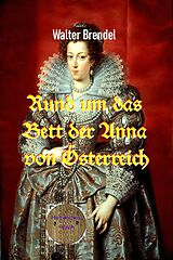 E-Book (epub) Rund um das Bett der Anna von Österreich von Walter Brendel