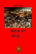 E-Book (epub) Wenn wir 1918 ... von Walter Müller