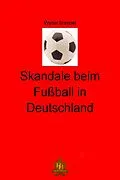 E-Book (epub) Skandale beim Fußball in Deutschland von Walter Brendel