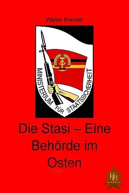 E-Book (epub) Die Stasi - Eine Behörde im Osten von Walter Brendel