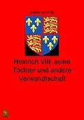 E-Book (epub) Heinrich VIII., seine Töchter und andere Verwandtschaft von Walter Brendel