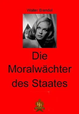 E-Book (epub) Die Moralwächter des Staates von Walter Brendel