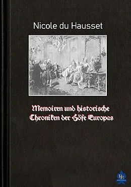 E-Book (epub) Memoiren und historische Chroniken der Höfe Europas von Nicole Du Hausset