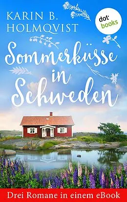 E-Book (epub) Sommerküsse in Schweden: Drei Romane in einem eBook von Karin B. Holmqvist