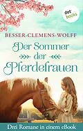 E-Book (epub) Der Sommer der Pferdefrauen: Drei Romane in einem eBook von Jutta Besser, Dagmar Clemens, Evita Wolff