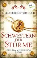 E-Book (epub) Schwestern der Stürme: Drei Romane in einem eBook von Brigitte Riebe, Sybille Schrödter, Günter Ruch