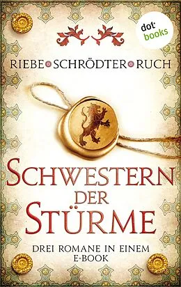 E-Book (epub) Schwestern der Stürme: Drei Romane in einem eBook von Brigitte Riebe, Sybille Schrödter, Günter Ruch