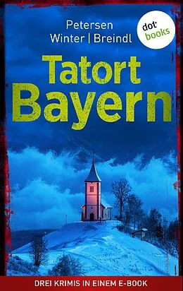 E-Book (epub) Tatort: Bayern - Drei Krimis in einem eBook von Nadine Petersen, MIchael Winter, Roman Breindl