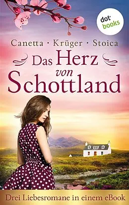 E-Book (epub) Das Herz von Schottland: Drei Liebesromane in einem eBook von Christa Canetta, Maryla Krüger, Alina Stoica