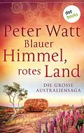 E-Book (epub) Blauer Himmel, rotes Land: Die große Australien-Saga von Peter Watt