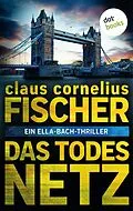 E-Book (epub) Das Todesnetz: Ein Ella-Bach-Thriller von Claus Cornelius Fischer