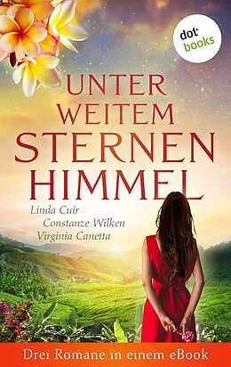 E-Book (epub) Unter weitem Sternenhimmel: Drei Romane in einem eBook von Linda Cuir, Constanze Wilken, Brigitte Kanitz