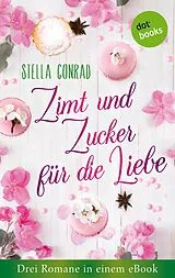 E-Book (epub) Zimt und Zucker für die Liebe: Drei Romane in einem eBook von Stella Conrad