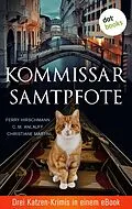 E-Book (epub) Kommissar Samtpfote: Drei Katzen-Krimis in einem eBook von C. M. Anlauff, Ferry Hirschmann, Christiane Martini