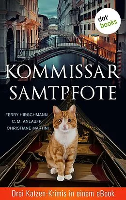 E-Book (epub) Kommissar Samtpfote: Drei Katzen-Krimis in einem eBook von C. M. Anlauff, Ferry Hirschmann, Christiane Martini